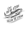 only dead fish follow the stream vector image vector image