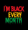 im black every month - african american celebrate vector image