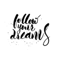 Follow your dreams handwritten calligraphy Vector Image