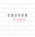 choose happy concept calligraphy lettering poster vector image