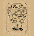 hand lettering christ our passover was crucified vector image
