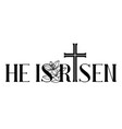 he is risen happy easter greeting card cross vector image