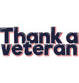 thank a veteran lettering design vector image vector image